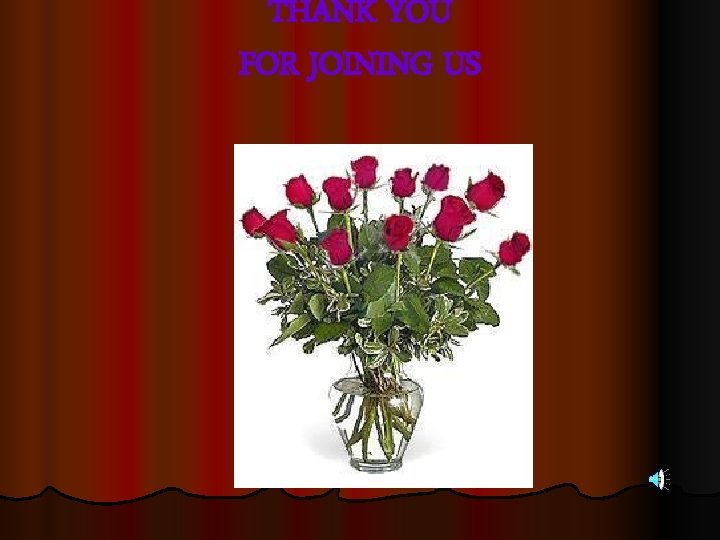 THANK YOU FOR JOINING US THANK YOU FOR JOINING US