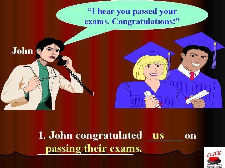 “I hear you passed your exams. Congratulations!” John 1. John congratulated ______ on us “I hear you passed your exams. Congratulations!” John 1. John congratulated ______ on us