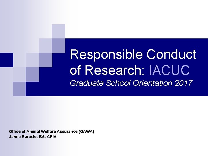 Responsible Conduct of Research: IACUC Graduate School Orientation 2017 Office of Animal Welfare Assurance