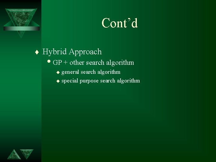 Cont’d t Hybrid Approach i. GP + other search algorithm u general search algorithm