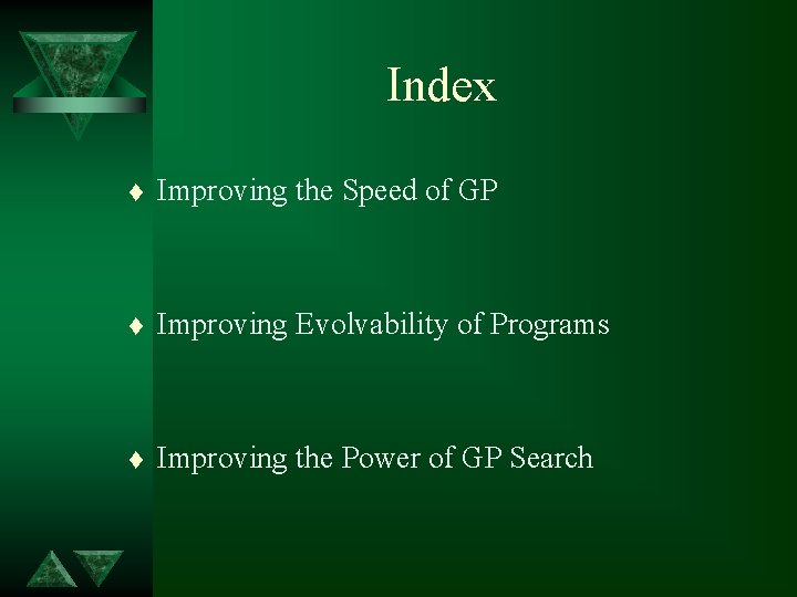 Index t Improving the Speed of GP t Improving Evolvability of Programs t Improving