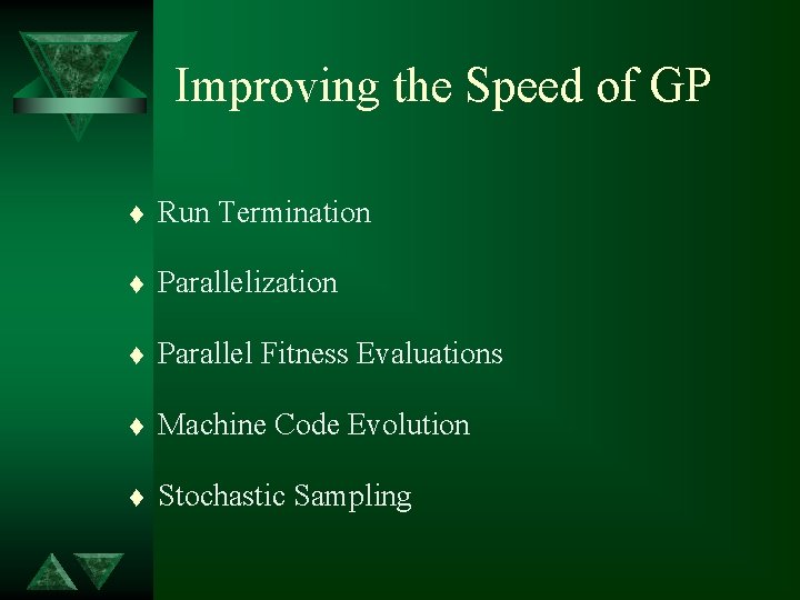 Improving the Speed of GP t Run Termination t Parallelization t Parallel Fitness Evaluations