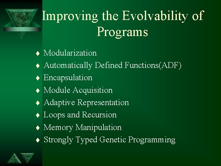 Improving the Evolvability of Programs t t t t Modularization Automatically Defined Functions(ADF) Encapsulation