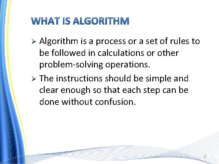 Algorithm is a process or a set of rules to be followed in calculations