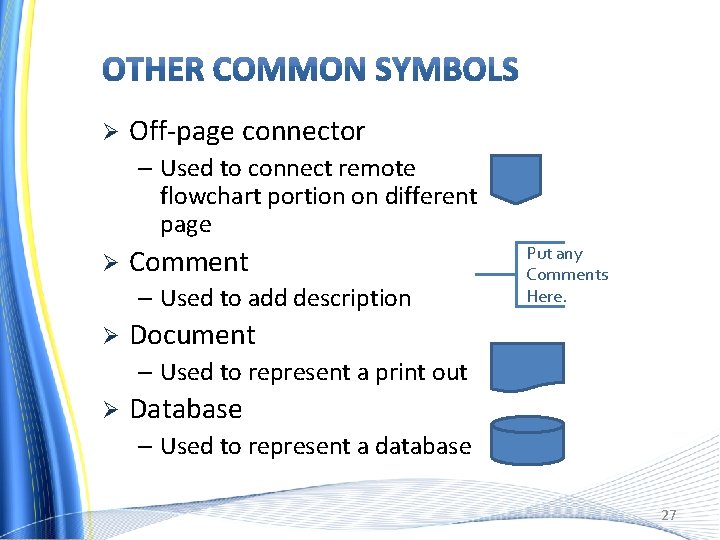 Ø Off-page connector – Used to connect remote flowchart portion on different page Ø