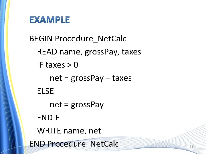 BEGIN Procedure_Net. Calc READ name, gross. Pay, taxes IF taxes > 0 net =