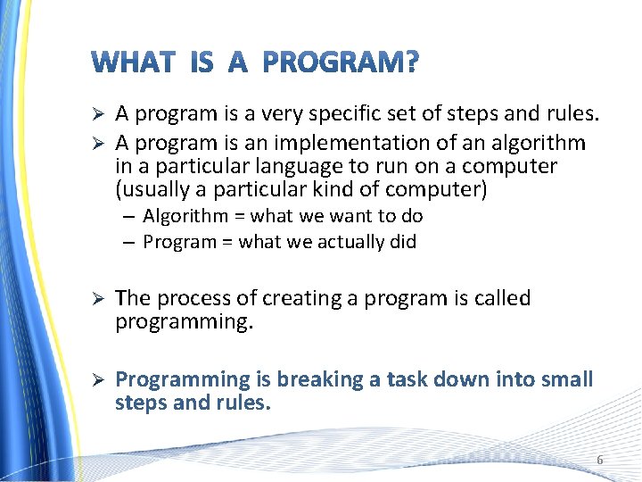 Ø Ø A program is a very specific set of steps and rules. A