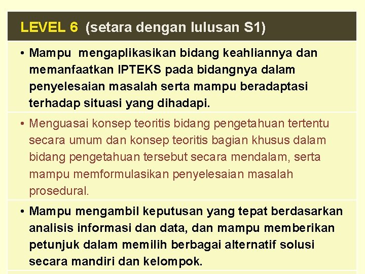 LEVEL 6 (setara dengan lulusan S 1) • Mampu mengaplikasikan bidang keahliannya dan memanfaatkan