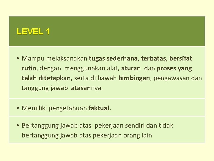 LEVEL 1 • Mampu melaksanakan tugas sederhana, terbatas, bersifat rutin, dengan menggunakan alat, aturan