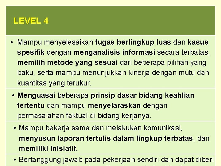 LEVEL 4 • Mampu menyelesaikan tugas berlingkup luas dan kasus spesifik dengan menganalisis informasi