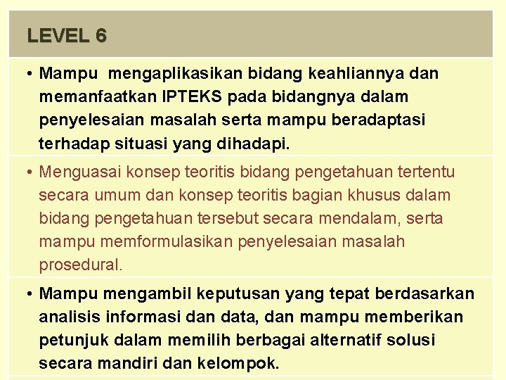 LEVEL 6 • Mampu mengaplikasikan bidang keahliannya dan memanfaatkan IPTEKS pada bidangnya dalam penyelesaian
