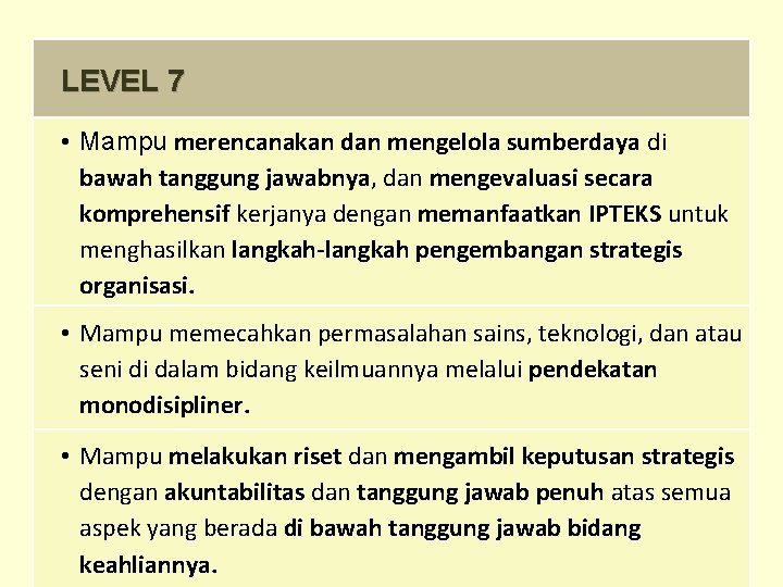 LEVEL 7 • Mampu merencanakan dan mengelola sumberdaya di bawah tanggung jawabnya, dan mengevaluasi