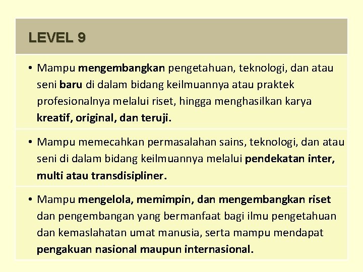 LEVEL 9 • Mampu mengembangkan pengetahuan, teknologi, dan atau seni baru di dalam bidang