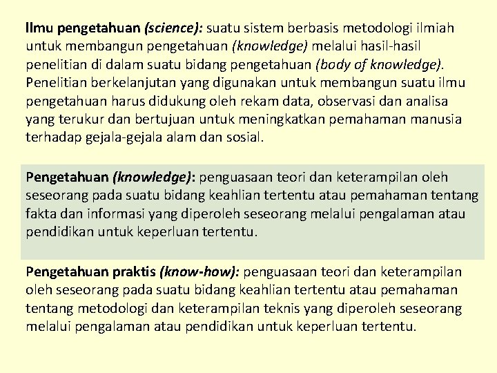 llmu pengetahuan (science): suatu sistem berbasis metodologi ilmiah untuk membangun pengetahuan (knowledge) melalui hasil-hasil