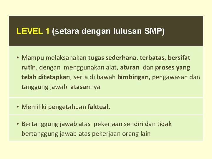 LEVEL 1 (setara dengan lulusan SMP) • Mampu melaksanakan tugas sederhana, terbatas, bersifat rutin,