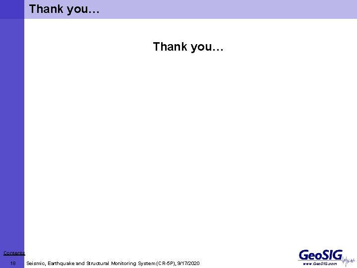 Thank you… Contents 18 Seismic, Earthquake and Structural Monitoring System (CR-5 P), 9/17/2020 www.