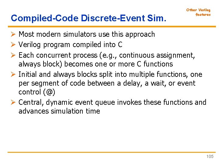 Compiled-Code Discrete-Event Sim. Other Verilog features Ø Most modern simulators use this approach Ø