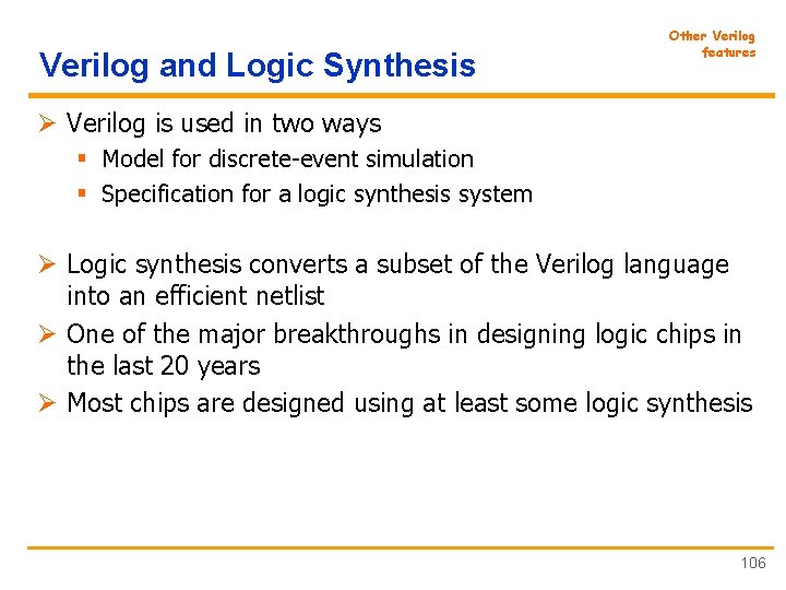 Verilog and Logic Synthesis Other Verilog features Ø Verilog is used in two ways
