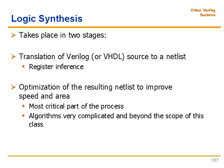 Logic Synthesis Other Verilog features Ø Takes place in two stages: Ø Translation of