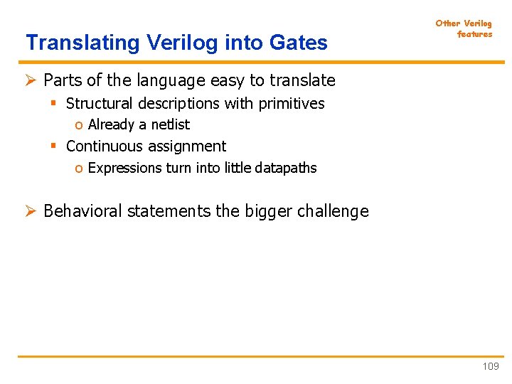 Translating Verilog into Gates Other Verilog features Ø Parts of the language easy to