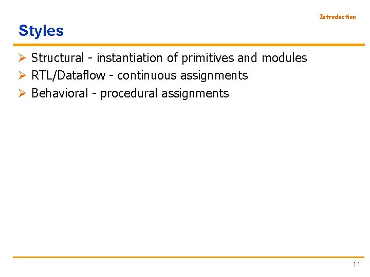 Introduction Styles Ø Structural - instantiation of primitives and modules Ø RTL/Dataflow - continuous