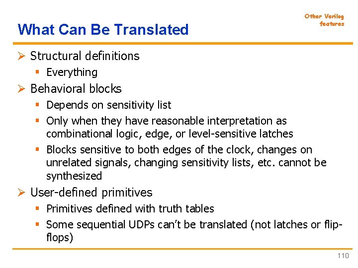 What Can Be Translated Other Verilog features Ø Structural definitions § Everything Ø Behavioral