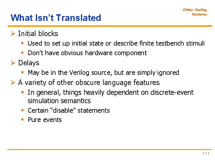 What Isn’t Translated Other Verilog features Ø Initial blocks § Used to set up