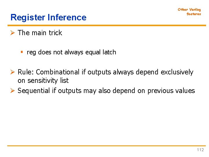 Register Inference Other Verilog features Ø The main trick § reg does not always