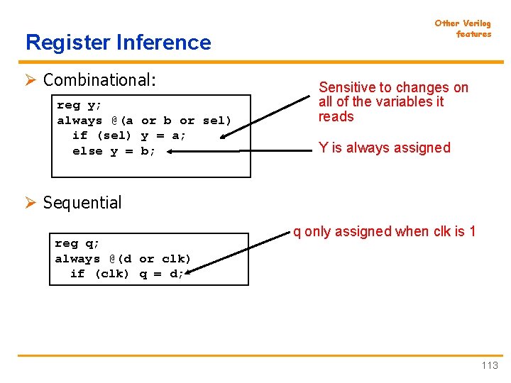 Register Inference Ø Combinational: reg y; always @(a or b or sel) if (sel)