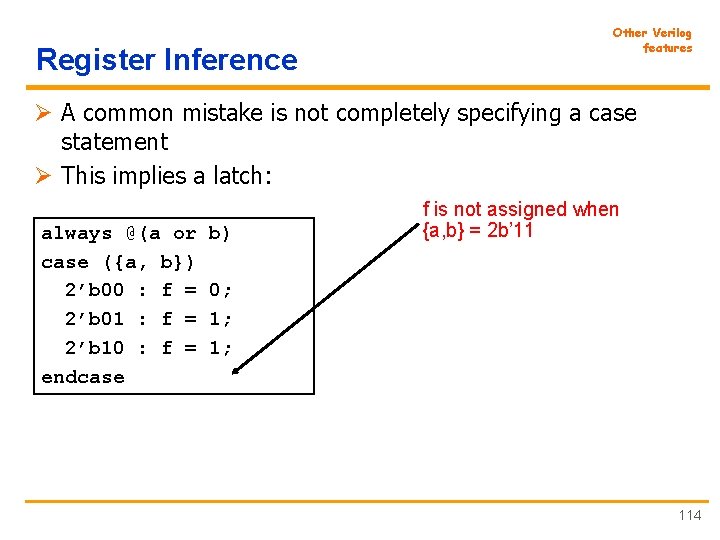 Register Inference Other Verilog features Ø A common mistake is not completely specifying a