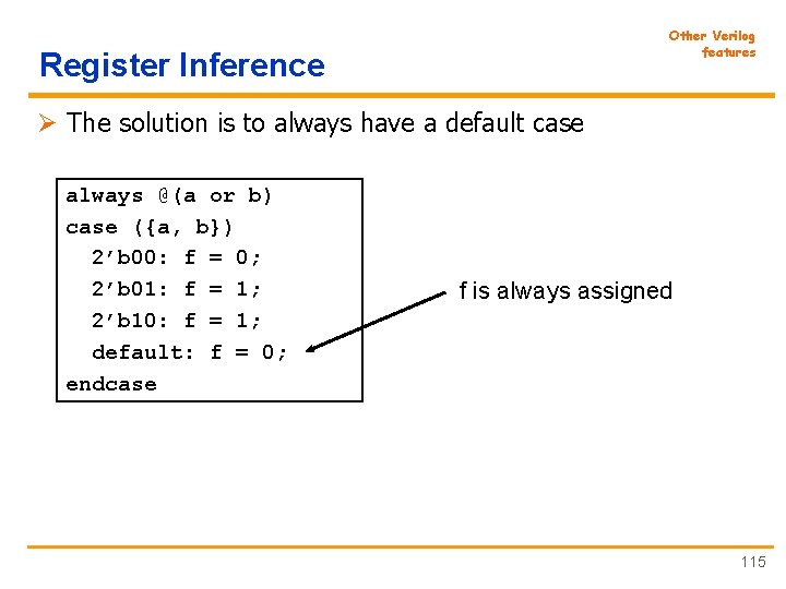 Other Verilog features Register Inference Ø The solution is to always have a default