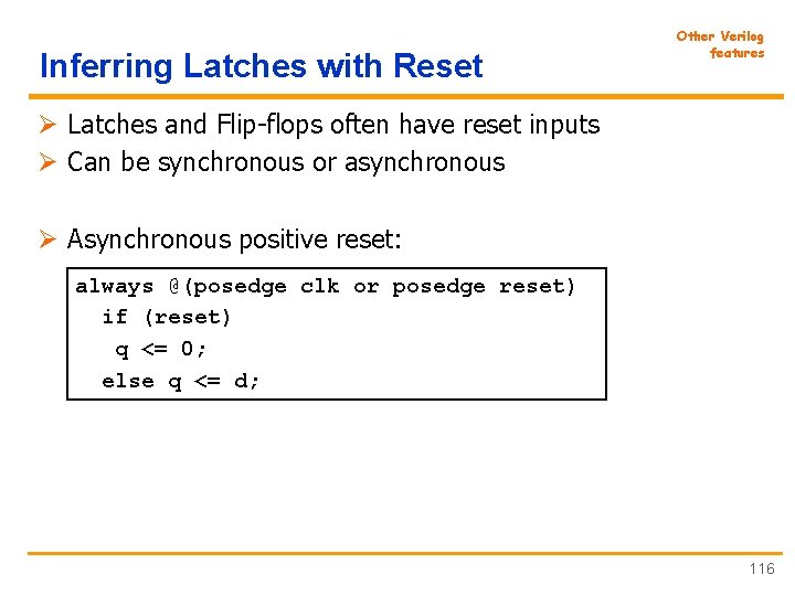 Inferring Latches with Reset Other Verilog features Ø Latches and Flip-flops often have reset