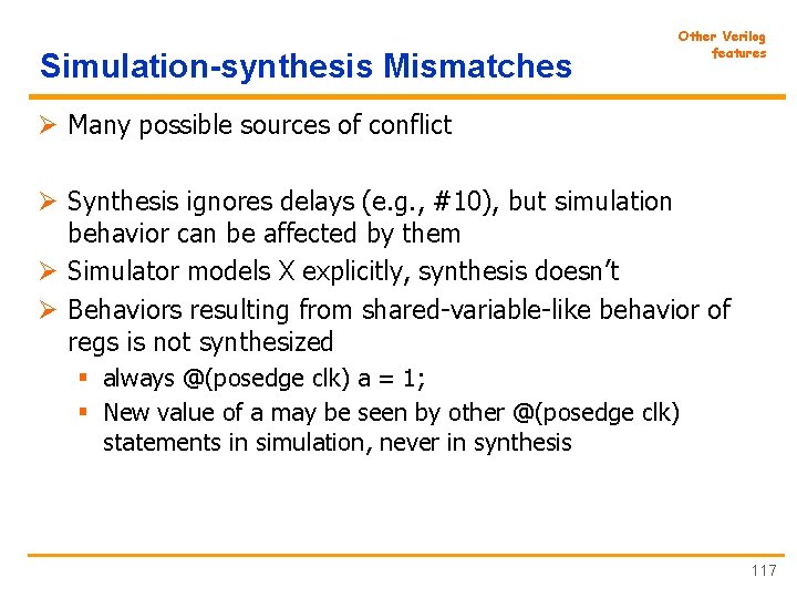 Simulation-synthesis Mismatches Other Verilog features Ø Many possible sources of conflict Ø Synthesis ignores