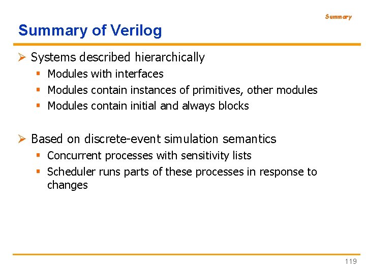 Summary of Verilog Ø Systems described hierarchically § Modules with interfaces § Modules contain