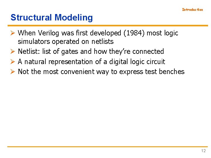 Introduction Structural Modeling Ø When Verilog was first developed (1984) most logic simulators operated
