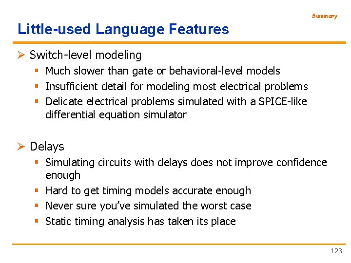 Summary Little-used Language Features Ø Switch-level modeling § Much slower than gate or behavioral-level