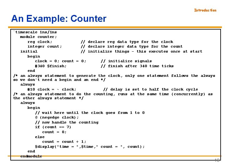 Introduction An Example: Counter `timescale 1 ns/1 ns module counter; reg clock; // declare