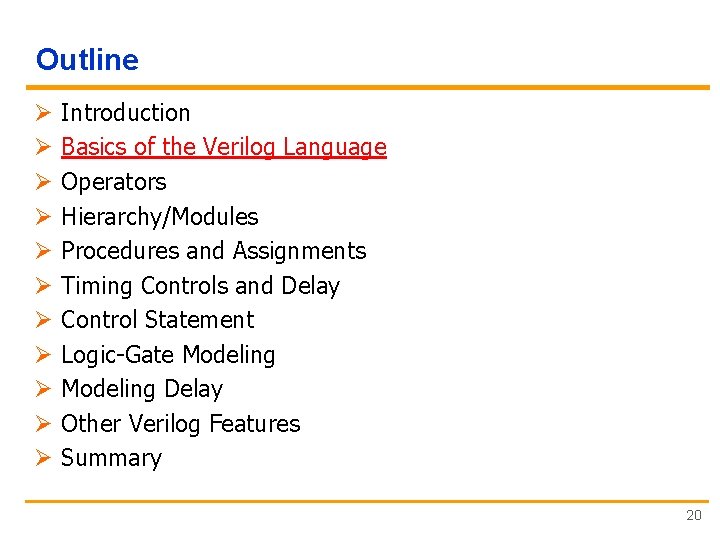 Outline Ø Ø Ø Introduction Basics of the Verilog Language Operators Hierarchy/Modules Procedures and