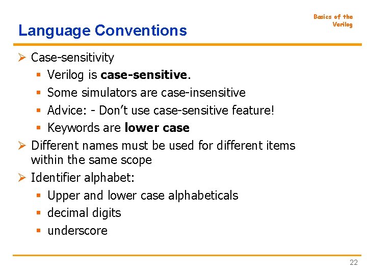 Language Conventions Basics of the Verilog Ø Case-sensitivity § Verilog is case-sensitive. § Some