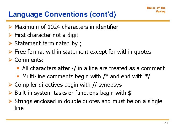 Language Conventions (cont’d) Basics of the Verilog Maximum of 1024 characters in identifier First