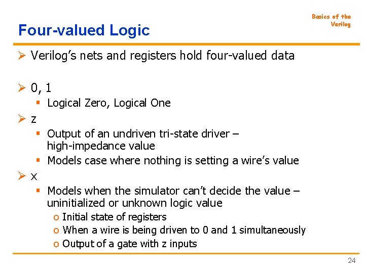 Four-valued Logic Basics of the Verilog Ø Verilog’s nets and registers hold four-valued data