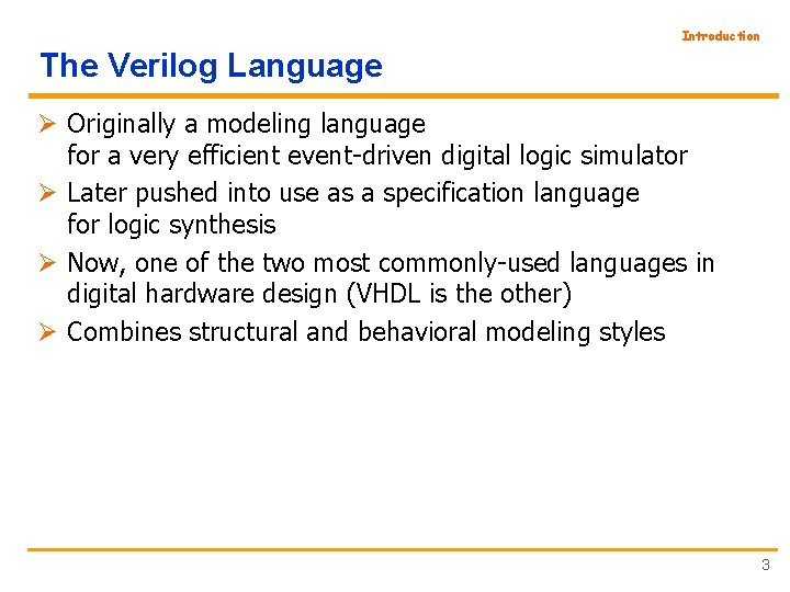 Introduction The Verilog Language Ø Originally a modeling language for a very efficient event-driven