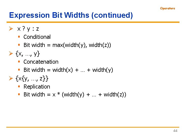 Operators Expression Bit Widths (continued) Ø x? y: z § Conditional § Bit width