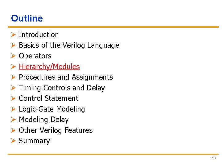 Outline Ø Ø Ø Introduction Basics of the Verilog Language Operators Hierarchy/Modules Procedures and