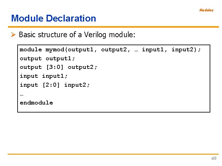 Modules Module Declaration Ø Basic structure of a Verilog module: module mymod(output 1, output