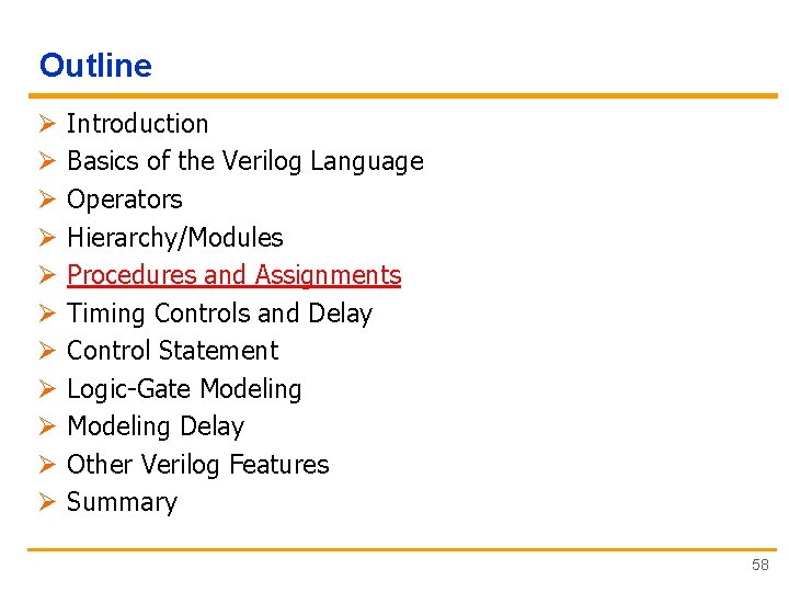 Outline Ø Ø Ø Introduction Basics of the Verilog Language Operators Hierarchy/Modules Procedures and
