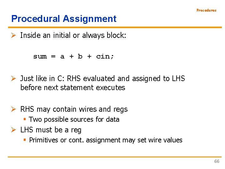 Procedures Procedural Assignment Ø Inside an initial or always block: sum = a +