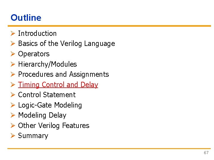 Outline Ø Ø Ø Introduction Basics of the Verilog Language Operators Hierarchy/Modules Procedures and