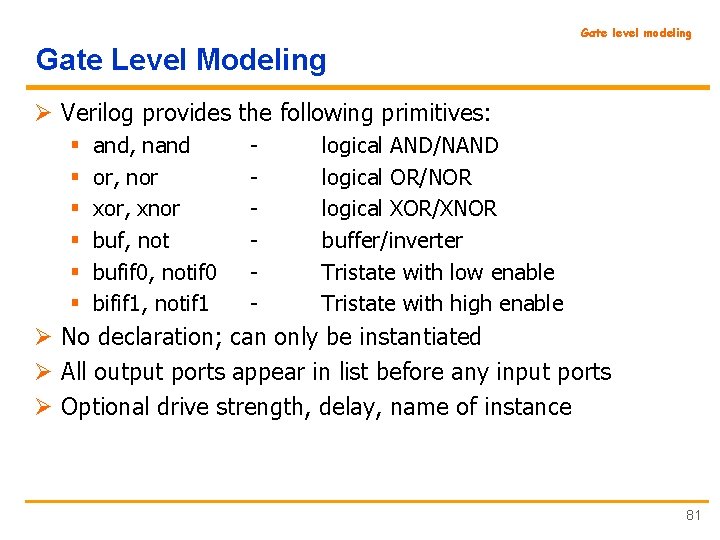 Gate level modeling Gate Level Modeling Ø Verilog provides the following primitives: § §