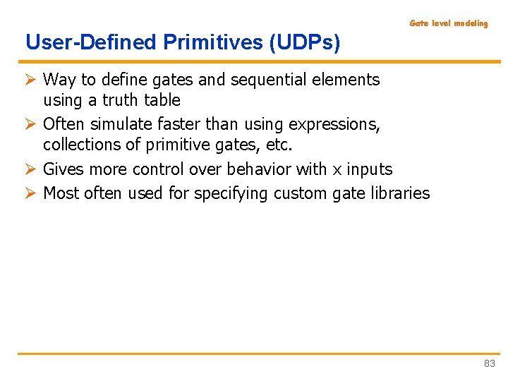 Gate level modeling User-Defined Primitives (UDPs) Ø Way to define gates and sequential elements